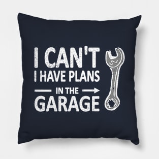 I CAN'T I Have PLANS in the GARAGE Mechanic Plumber White Pillow