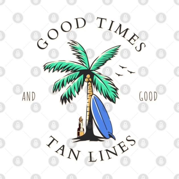Good Times And Good Tan Lines by ChasingTees