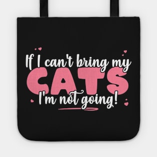 If I Can't Bring My Cats I'm Not Going - Cute Cat Lover design Tote