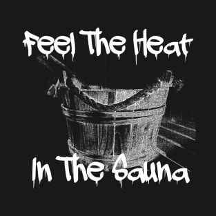 Feel The Heat In The Sauna! T-Shirt