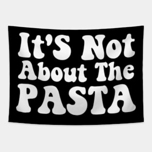 It'S Not About The Pasta T-Shirt - Funny Reality Quote Tapestry