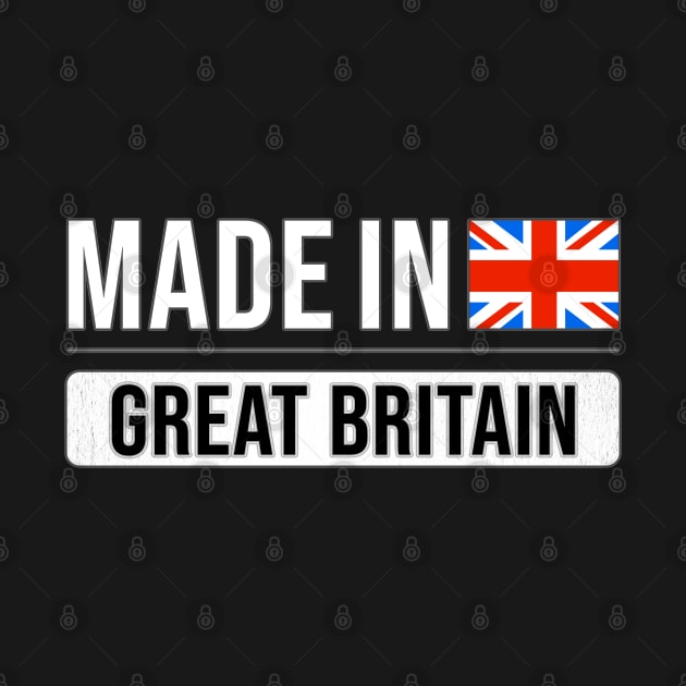 Made In Great Britain - Gift for British With Roots From Great Britain by Country Flags