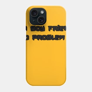 no boy friend no problem Phone Case