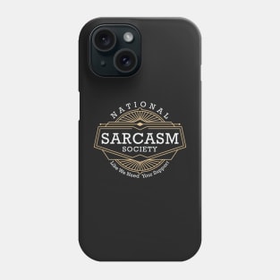 National Sarcasm Society - Like We Need Your Support Phone Case