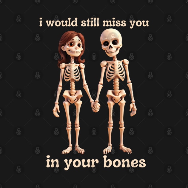 i would still miss you in your bones by mdr design