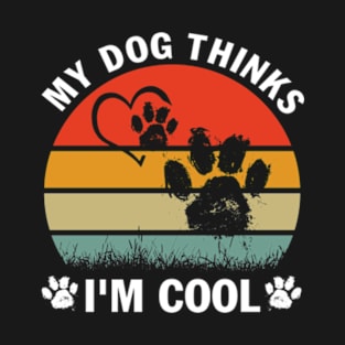 Funny Dogs Lovers My Dog Thinks I'm Cool T-Shirt