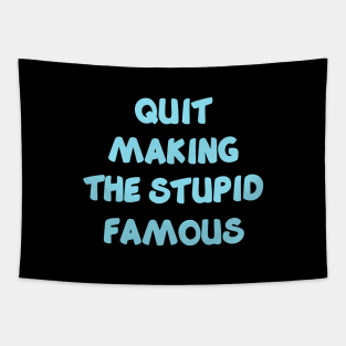 QUIT MAKING THE STUPID FAMOUS (sky blue) Tapestry