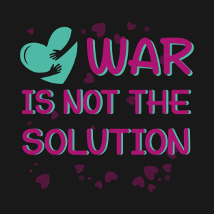 war is not the solution ww3 T-Shirt