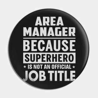 Area Manager  Because Superhero Is Not An Official Job Title Pin