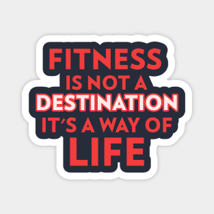 Fitness is not a destination, it's a way of life Magnet