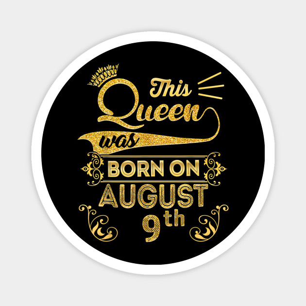 Birthday Queen On August 9th Leo Zodiac Shirt 9 Birthday August 9th Magnet Teepublic