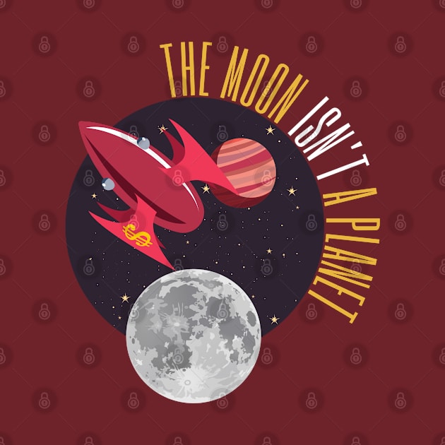 The Moon Isn't a Planet...2.0 by Amores Patos 