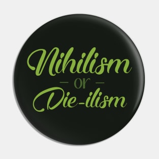 Nihilism or Die-ilism Pin