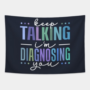 keep talking i'm diagnosing you Tapestry