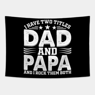 I have two titles dad and papa and i rock them both Tapestry