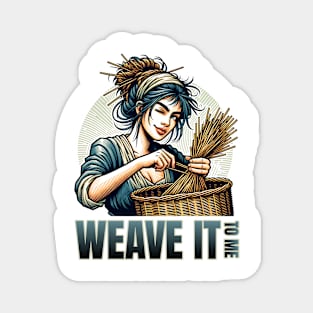 Weave it to Me Magnet