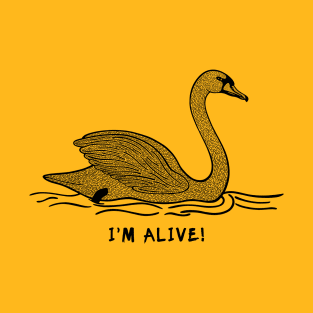 Swan - I'm Alive! - meaningful waterfowl design T-Shirt