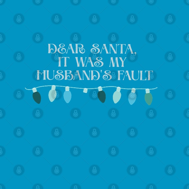 Dear Santa it was my husband's  fault funny blue by Fafi