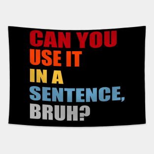 can you use it in a sentence bruh? Tapestry