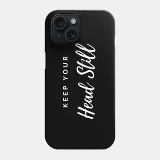 Keep Your Head Still - Funny Hair Stylist Design Phone Case