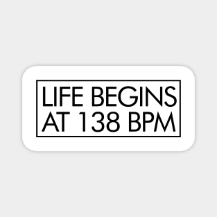 Life Begins at 138bpm Magnet