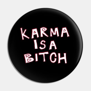 Karma is a bitch Pin