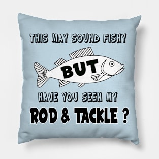 Have you seen my Rod & Tackle? Pillow