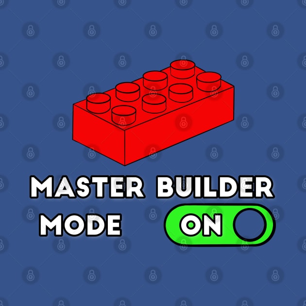 Master Builder ON Mode - punny builder quotes by BrederWorks