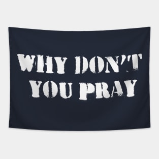 Why Don't You Pray Tapestry