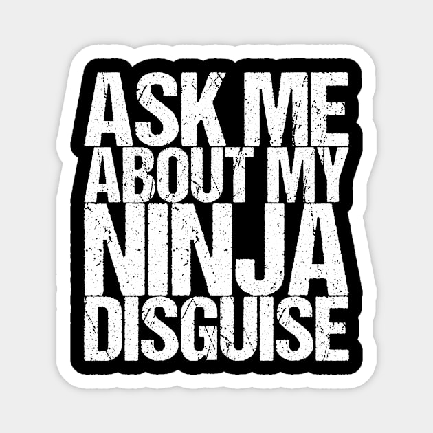 Ask Me About My Ninja Disguise Magnet by shirtsbase