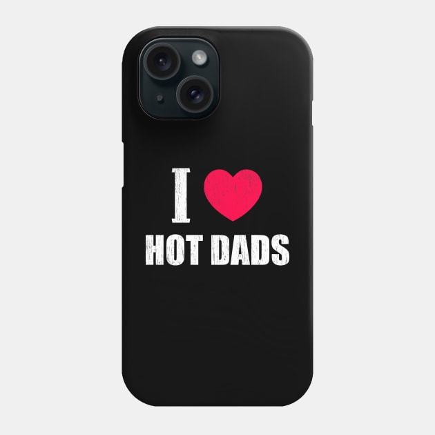 I Love Hot Dads Phone Case by Motivation sayings 