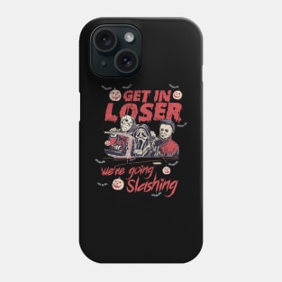 Get In Loser We're Going Slashing Halloween Phone Case