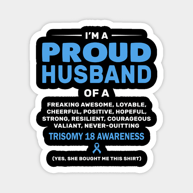 Proud Husband Freaking Awesome Loyable Cheerful Hopeful Strong Trisomy 18 Awareness Light Blue Ribbon Warrior Magnet by celsaclaudio506