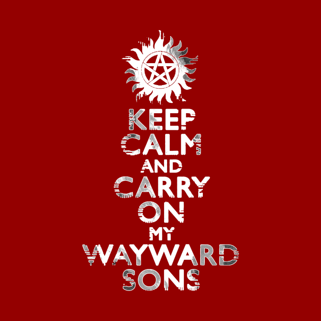 Keep Calm and Carry On (My Wayward Sons) by SuperSamWallace