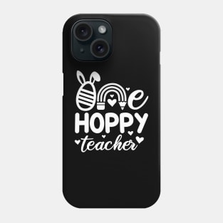 One Hoppy teacher | Easter Teacher | Hoppy Teacher | Happy Teacher Phone Case