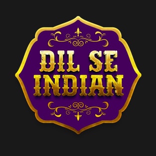 Dil se Indian - Royal Indian Lover - India - I Love India - unique T-Shirt