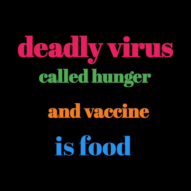 Deadly virus called hunger and vaccine is food by Bitsh séché