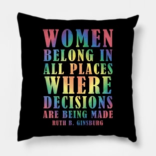 Women Belong In All Places Where Decisions Are Being Made - Ruth Bader Ginsburg Quote Pillow