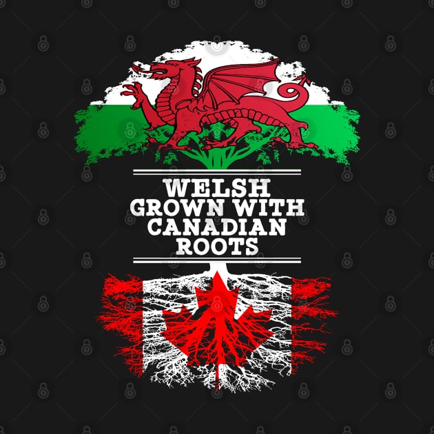 Welsh Grown With Canadian Roots - Gift for Canadian With Roots From Canada by Country Flags