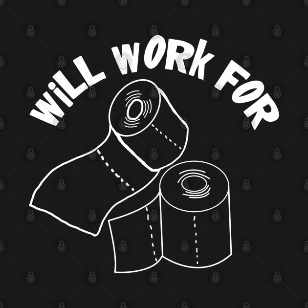 Will Work For Toilet Paper by CharJens