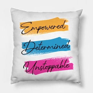 Empowered.Determined.Unstoppable Pillow