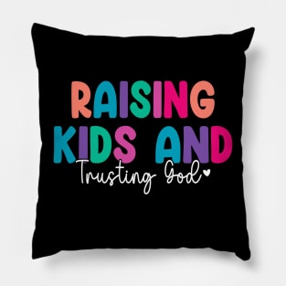 Funny Raising Kids And Trusting God Pillow