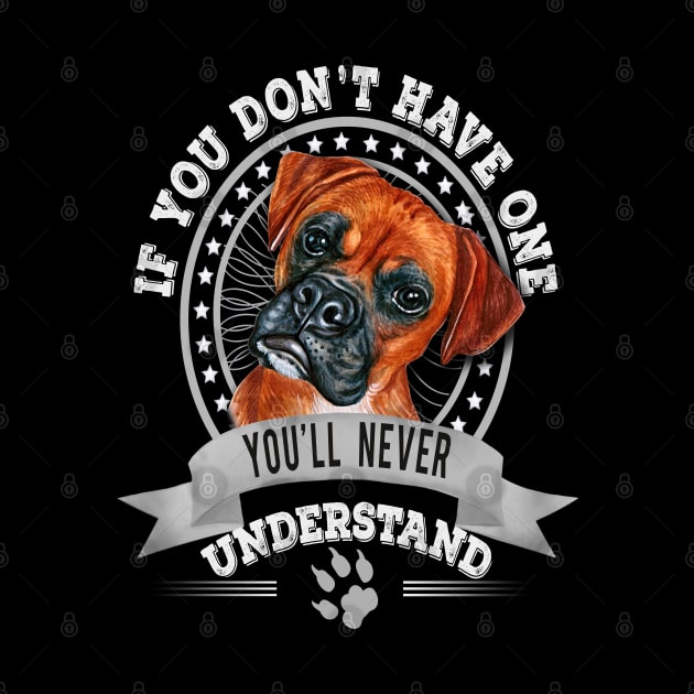 If You Don't Have One You'll Never Understand Funny Boxer Owner by Sniffist Gang