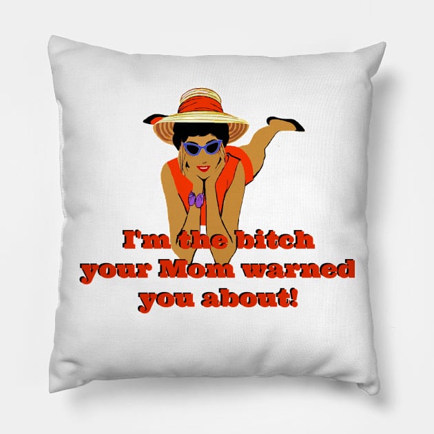 I'm The Bitch Your Mom Warned You About. Pillow by KellyCreates