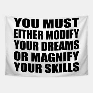 You must either modify your dreams or magnify your skills Tapestry