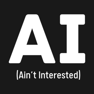 AI - Ain't Interested T-Shirt