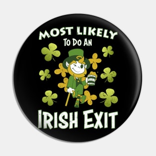 Happy St patricks day Most Likely To Do An Irish Exit Pin