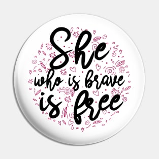 She who is brave is free Pin