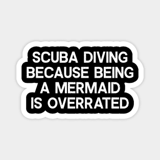 Scuba Diving Because Being a Mermaid is Overrated Magnet