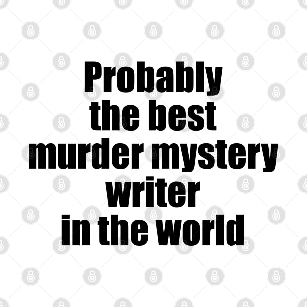 Probably the best murder mystery writer (black text) by EpicEndeavours